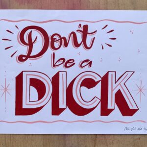 Handpainted original signed poster-'Don't be a Dick' in red oil based paints on white hot press watercolour paper size A3