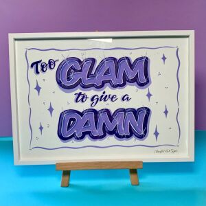 Too Glam to give a Damn original handpainted POSTER framed